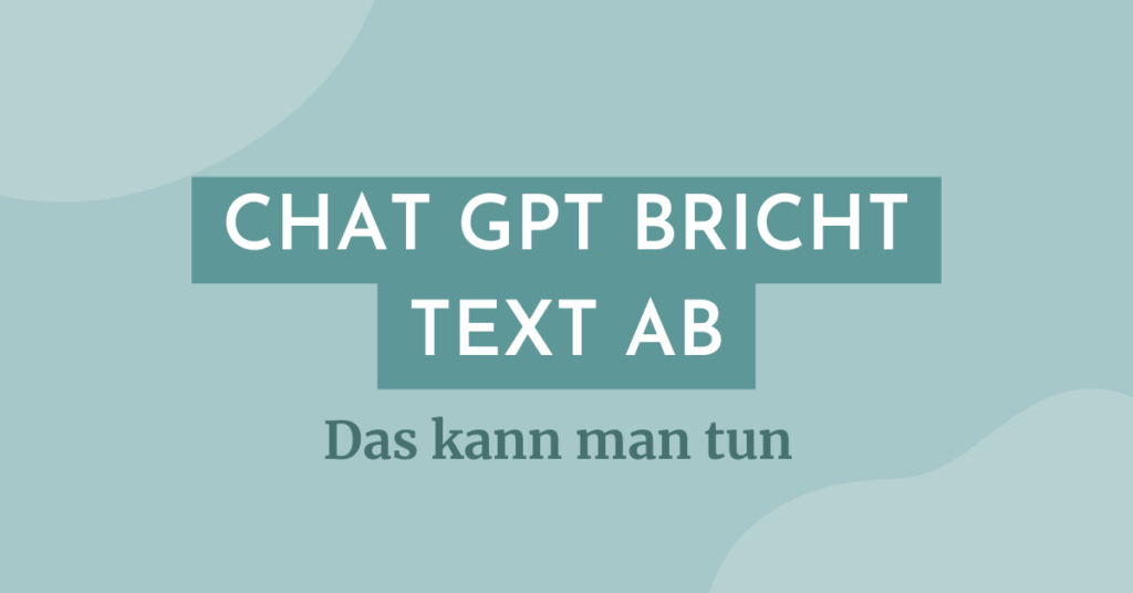 Grafik mit hellblauem Hintergrund und dem Text: 'CHAT GPT BRICHT TEXT AB – Das kann man tun'. Die Worte 'CHAT GPT BRICHT TEXT AB' sind in einem dunkelblauen Kasten mit weißer Schrift hervorgehoben