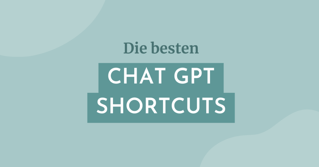 Grafik mit hellblauem Hintergrund und dem Text: 'Die besten CHAT GPT SHORTCUTS'. Die Worte 'CHAT GPT SHORTCUTS' sind in einem dunkelblauen Kasten mit weißer Schrift hervorgehoben